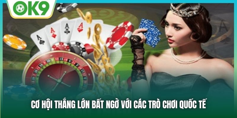 Cơ hội thắng lớn bất ngờ với các trò chơi quốc tế