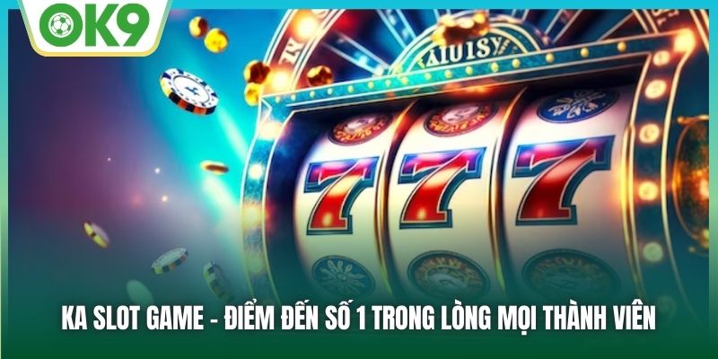 KA Slot Game: Quay Vòng May Mắn, Thưởng Cực Khủng