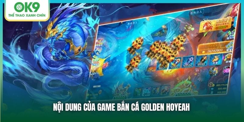 Nội dung của game Bắn cá Golden Hoyeah